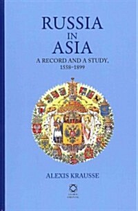 Russia in Asia: A Record and a Study, 1558-1899 (Hardcover)