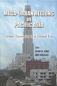 Mega-Urban Regions in Pacific Asia: Urban Dynamics in a Global Era (Paperback)