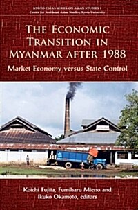 The Economic Transition in Myanmar After 1988: Market Economy Versus State Control (Paperback)