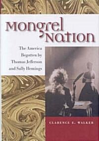 Mongrel Nation: The America Begotten by Thomas Jefferson and Sally Hemings (Hardcover)