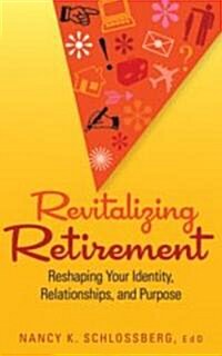 Revitalizing Retirement: Reshaping Your Identity, Relationships, and Purpose (Paperback)