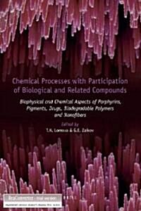 Chemical Processes with Participation of Biological and Related Compounds: Biophysical and Chemical Aspects of Porphyrins, Pigments, Drugs, Biodegrada (Hardcover)