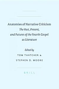 Anatomies of Narrative Criticism: The Past, Present, and Futures of the Fourth Gospel as Literature (Hardcover)