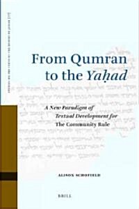 From Qumran to the YAḥad: A New Paradigm of Textual Development for the Community Rule (Hardcover)