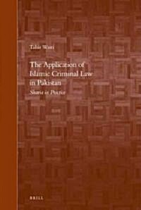 The Application of Islamic Criminal Law in Pakistan: Sharia in Practice (Hardcover)
