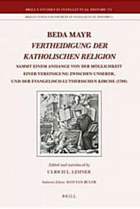 Beda Mayr, Vertheidigung Der Katholischen Religion (1789): Sammt Einem Anhange Von Der M?lichkeit Einer Vereinigung Zwischen Unserer, Und Der Evangel (Hardcover)