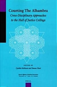 Courting the Alhambra: Cross-Disciplinary Approaches to the Hall of Justice Ceilings (Paperback)