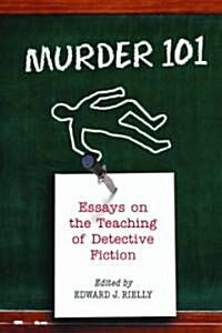Murder 101: Essays on the Teaching of Detective Fiction (Paperback, New)