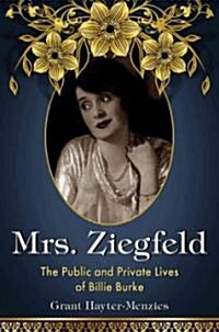 Mrs. Ziegfeld: The Public and Private Lives of Billie Burke (Hardcover)