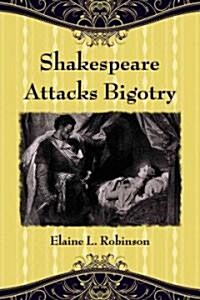 Shakespeare Attacks Bigotry: A Close Reading of Six Plays (Paperback)