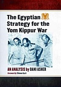 The Egyptian Strategy for the Yom Kippur War: An Analysis (Paperback, New)