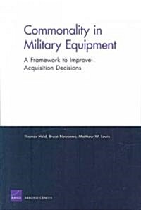 Commonality in Military Equipment: A Framework to Improve Acquisition Decisions (Paperback)