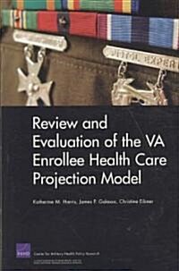 Review and Evaluation of the VA Enrollee Health Care Projection Model (Paperback)