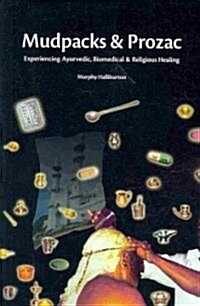 Mudpacks and Prozac: Experiencing Ayurvedic, Biomedical, and Religious Healing (Paperback)