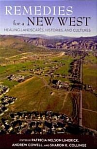 Remedies for a New West: Healing Landscapes, Histories, and Cultures (Paperback)