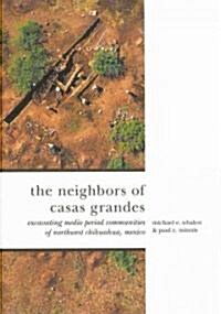 The Neighbors of Casas Grandes: Medio Period Communities of Northwestern Chihuahua (Hardcover)