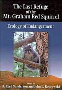 The Last Refuge of the Mt. Graham Red Squirrel: Ecology of Endangerment (Hardcover)