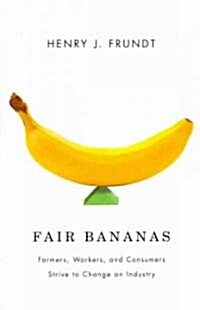 Fair Bananas!: Farmers, Workers, and Consumers Strive to Change an Industry (Paperback)