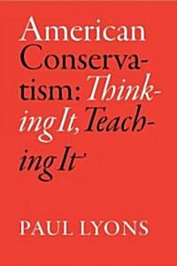 American Conservatism: Thinking It, Teaching It (Paperback)