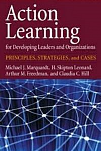 Action Learning for Developing Leaders and Organizations: Principles, Strategies, and Cases (Hardcover)