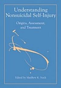 Understanding Nonsuicidal Self-Injury: Origins, Assessment, and Treatment (Hardcover)