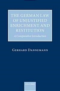 The German Law of Unjustified Enrichment and Restitution : A Comparative Introduction (Hardcover)