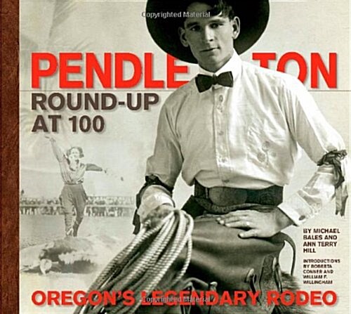 Pendleton Round-Up at 100: Oregons Legendary Rodeo (Hardcover)