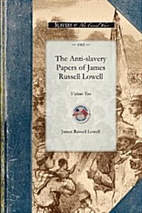 The Anti-slavery Papers of James Russell Lowell (Paperback)