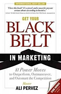 Get Your Black Belt in Marketing: 81 Power Moves to Outperform, Outmaneuver, and Outsmart the Competition (Paperback)