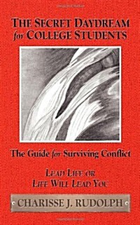 The Secret Daydream for College Students: The Guide for Surviving Conflict (Paperback)