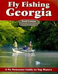 Fly Fishing Georgia: A No Nonsense Guide to Top Waters (Paperback)