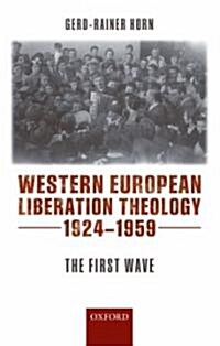 Western European Liberation Theology : The First Wave (1924-1959) (Hardcover)