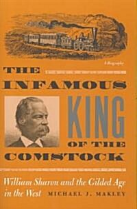 The Infamous King of the Comstock: William Sharon and the Gilded Age in the West (Paperback)