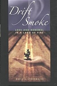 Drift Smoke: Loss and Renewal in a Land of Fire (Paperback)