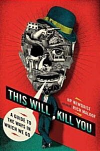 This Will Kill You: A Guide to the Ways in Which We Go (Paperback)