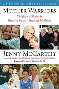 Mother Warriors: A Nation of Parents Healing Autism Against All Odds (Paperback)