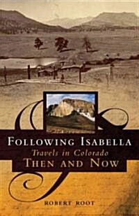 Following Isabella: Travels in Colorado Then and Now (Paperback)