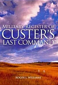 Military Register of Custers Last Command (Hardcover)