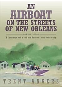 An Airboat on the Streets of New Orleans: A Cajun Couple Lends a Hand After Hurricane Katrina Floods the City                                          (Hardcover)