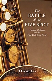 The Battle of the Five Spot, Ornette Coleman and the New York Jazz Field (Paperback)