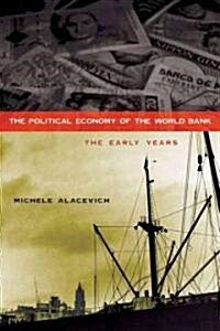 The Political Economy of the World Bank: The Early Years (Hardcover)