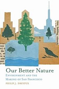 Our Better Nature: Environment and the Making of San Francisco (Hardcover)