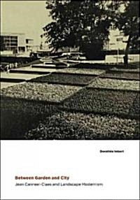 Between Garden and City: Jean Canneel-Claes and Landscape Modernism (Hardcover)