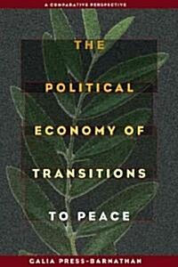 The Political Economy of Transitions to Peace: A Comparative Perspective (Paperback)