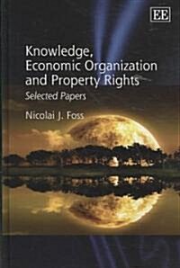 Knowledge, Economic Organization and Property Rights : Selected Papers (Hardcover)