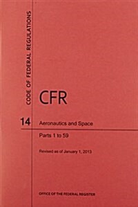 Code of Federal Regulations, Title 14, Aeronautics and Space, PT. 1-59, Revised as of January 1, 2013                                                  (Paperback, Revised)