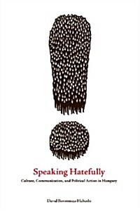 Speaking Hatefully: Culture, Communication, and Political Action in Hungary (Paperback)