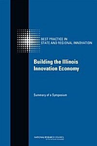 Building the Illinois Innovation Economy: Summary of a Symposium (Paperback)