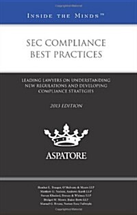 SEC Compliance Best Practices: Leading Lawyers on Understanding New Regulations and Developing Compliance Strategies (Paperback, 2013)