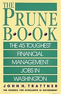 Prune Book: The 45 Toughest Financial Management Jobs in Washington (Hardcover)